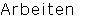 Arbeiten